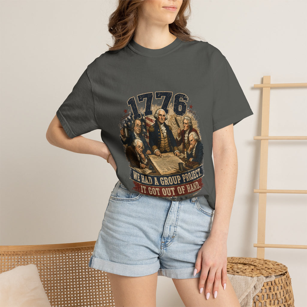 1776 Founding Fathers T-Shirt — "We Had a Group Project, It Got Out of Hand" Patriotic Tee
