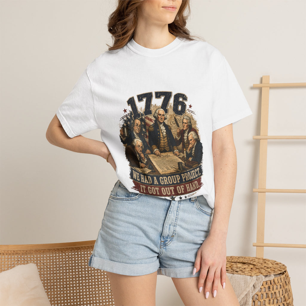 1776 Founding Fathers T-Shirt — "We Had a Group Project, It Got Out of Hand" Patriotic Tee