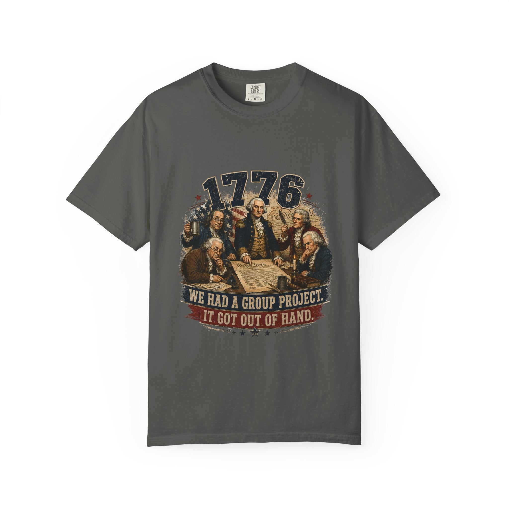 1776 Founding Fathers T-Shirt — "We Had a Group Project, It Got Out of Hand" Patriotic Tee