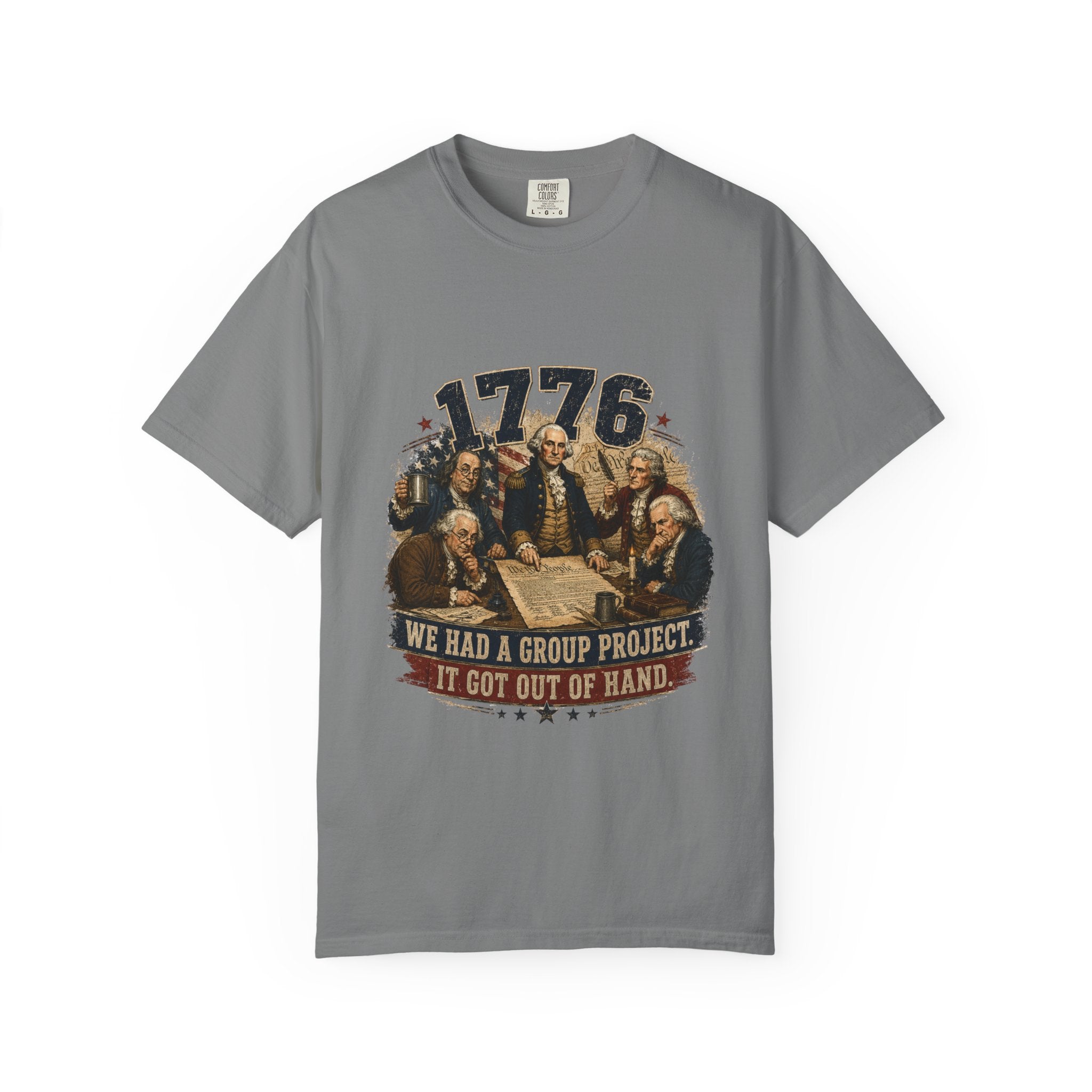 1776 Founding Fathers T-Shirt — "We Had a Group Project, It Got Out of Hand" Patriotic Tee