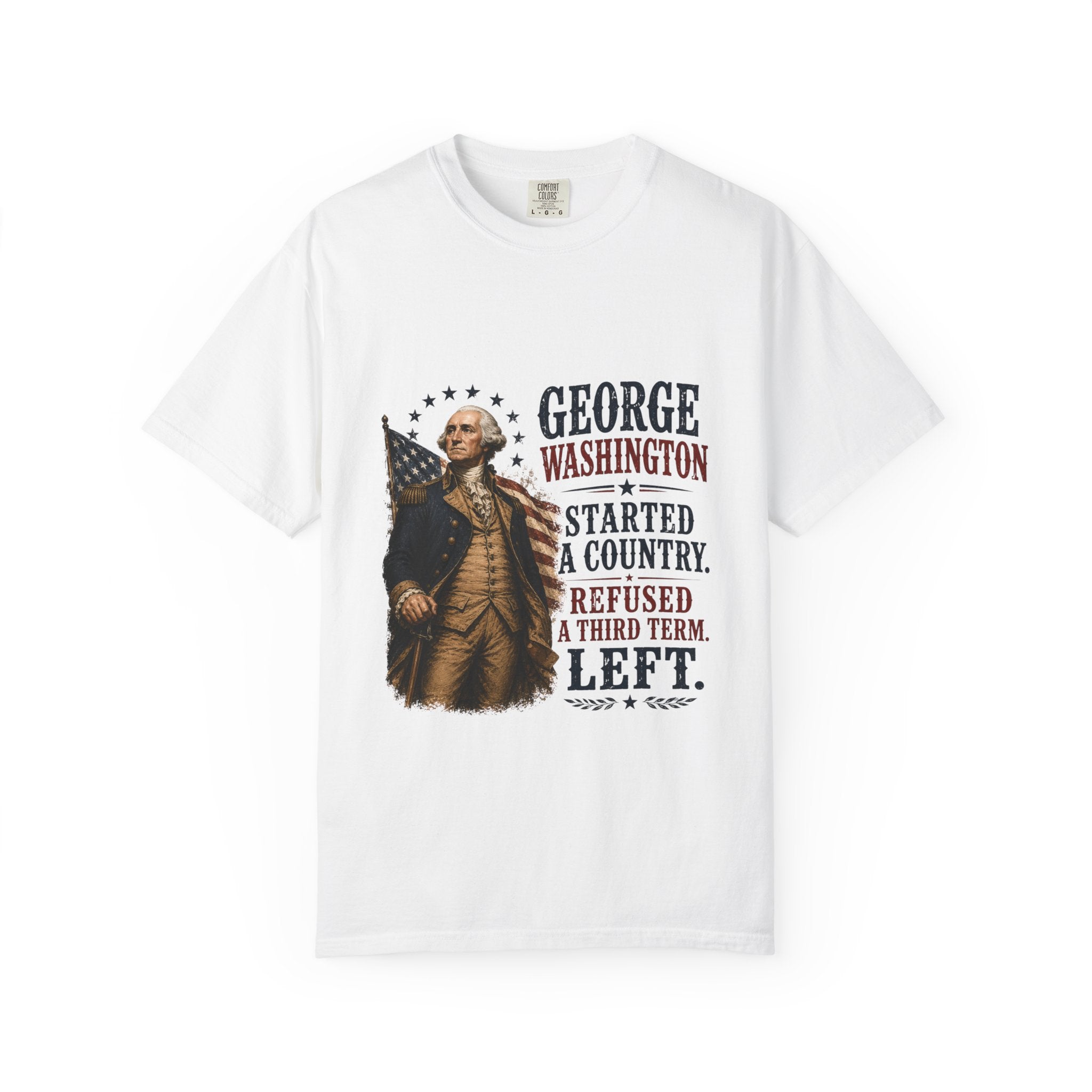 George Washington Patriotic T‑Shirt — “Started a Country, Refused a Third Term”