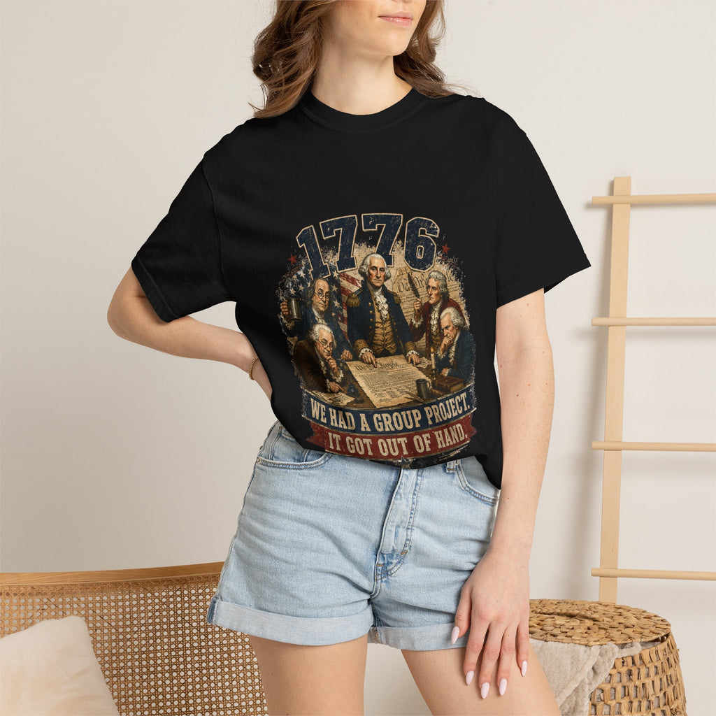 1776 Founding Fathers T-Shirt — "We Had a Group Project, It Got Out of Hand" Patriotic Tee