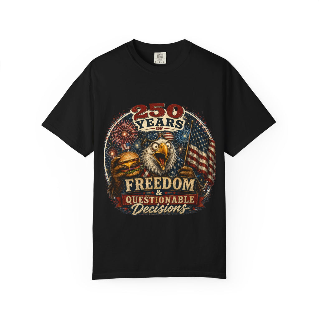 T-Shirt — 250 Years of Freedom & Questionable Decisions Patriotic Eagle Tee