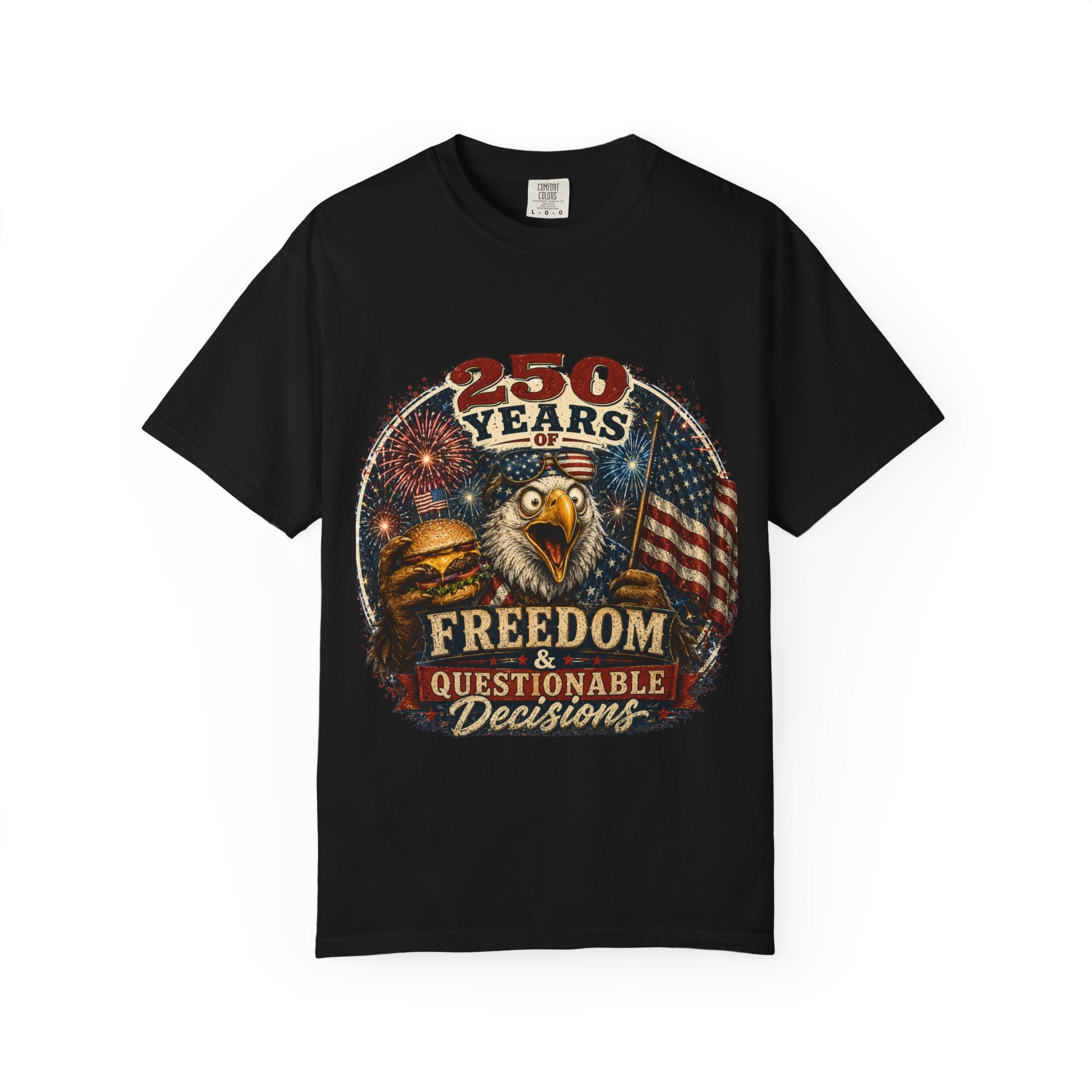 T-Shirt — 250 Years of Freedom & Questionable Decisions Patriotic Eagle Tee