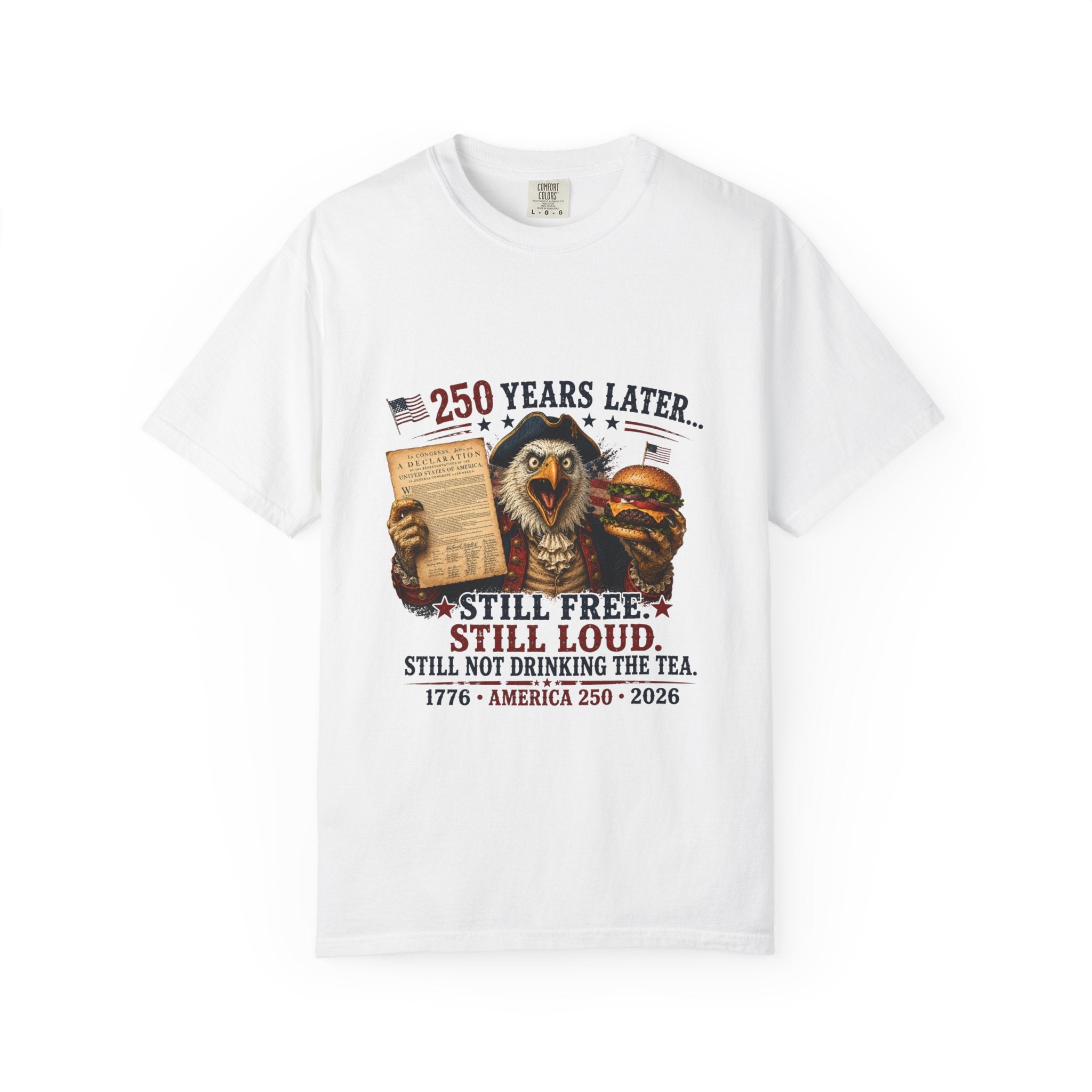 Patriotic Eagle '250 Years Later - Still Free, Still Loud' T-Shirt