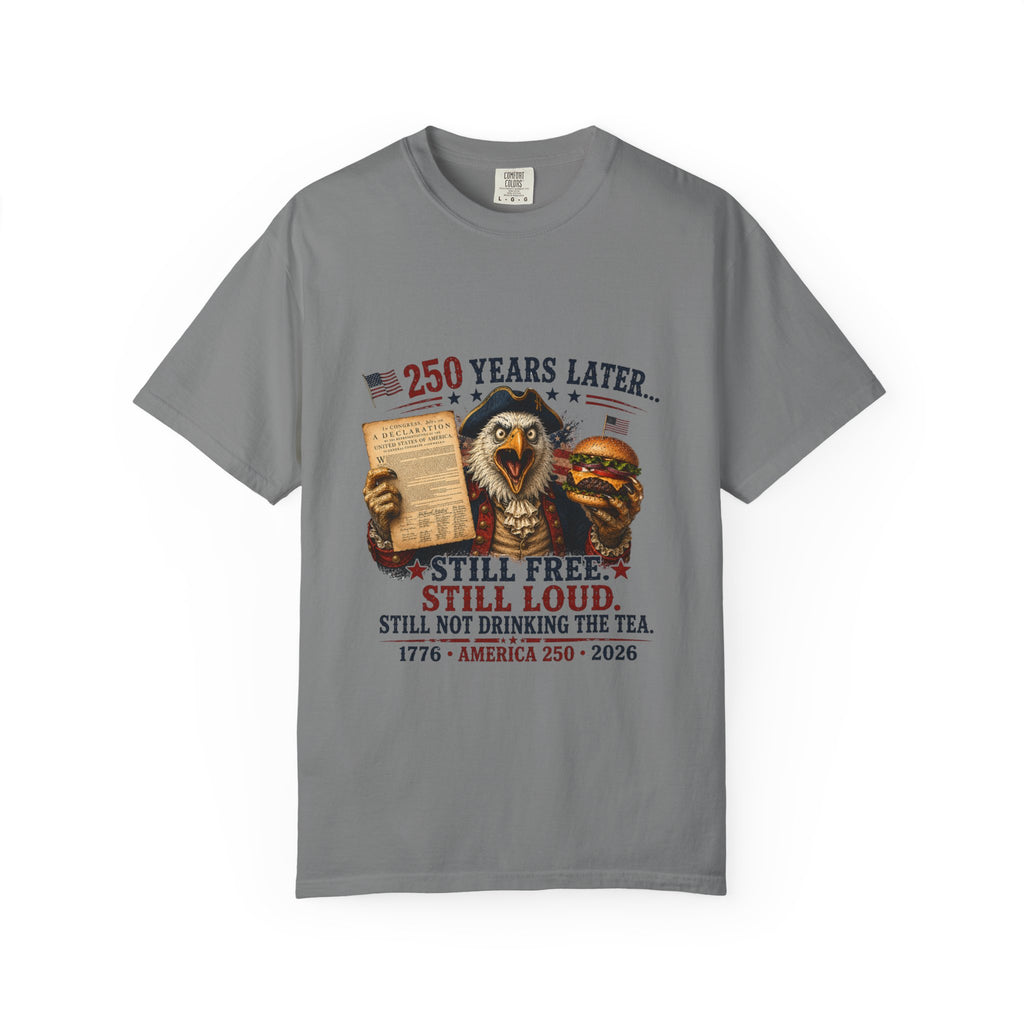 Patriotic Eagle '250 Years Later - Still Free, Still Loud' T-Shirt