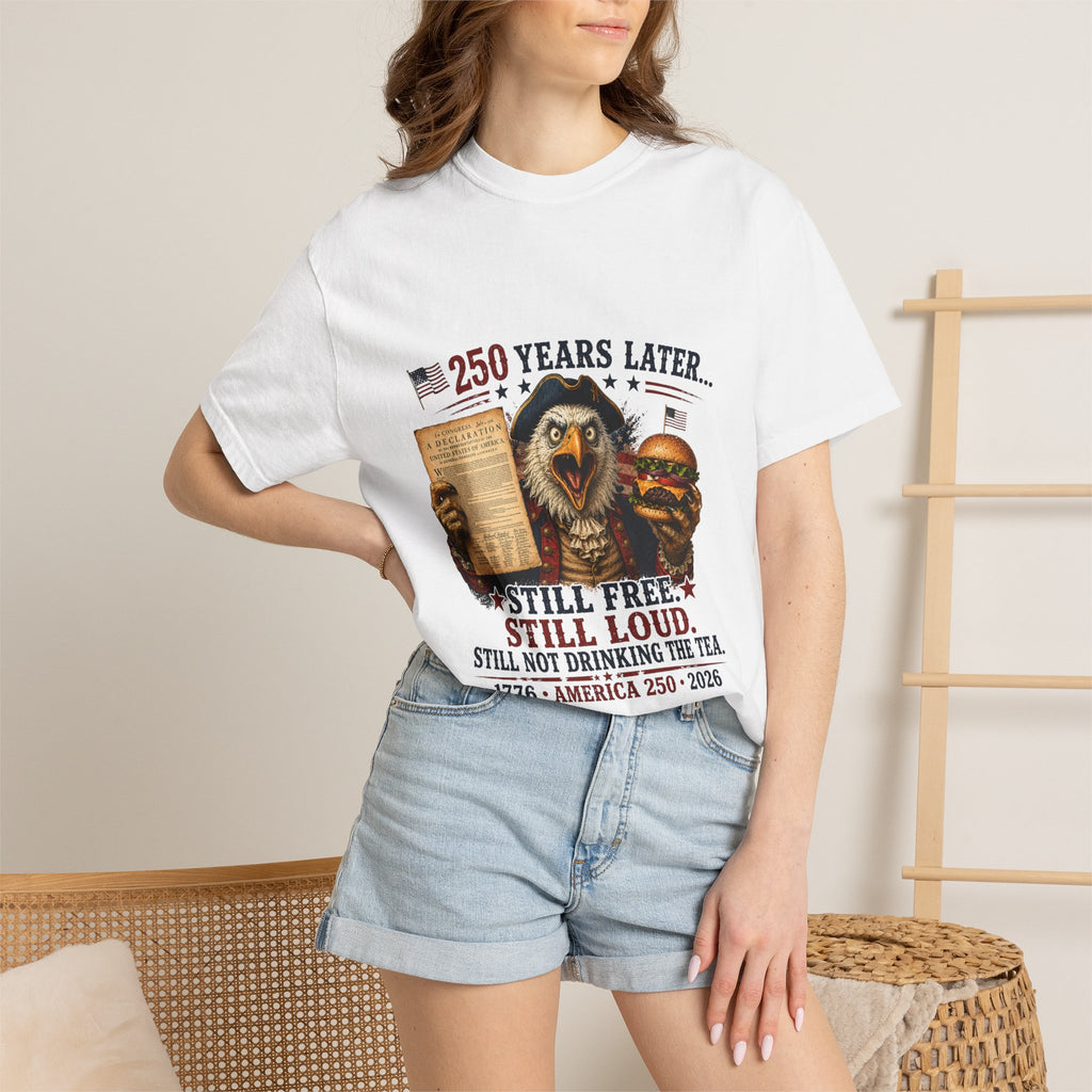 Patriotic Eagle '250 Years Later - Still Free, Still Loud' T-Shirt