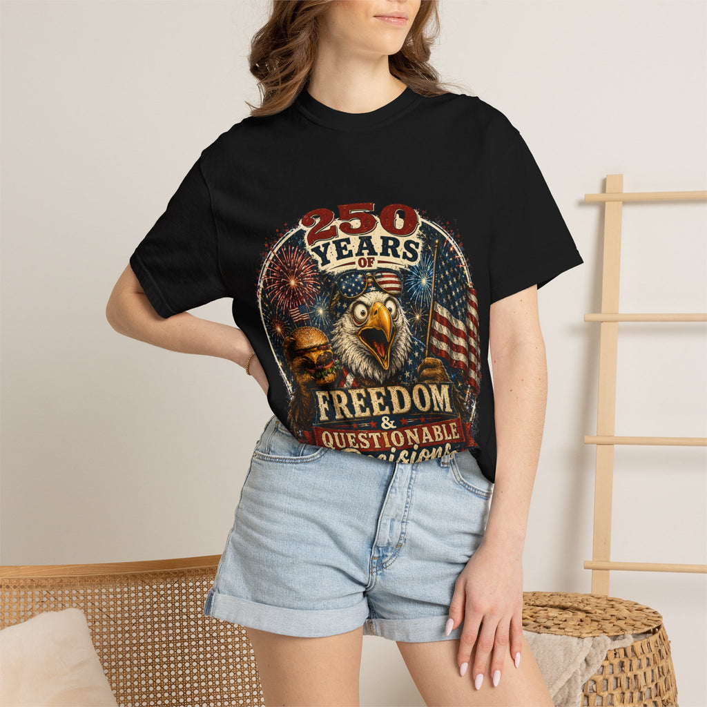 T-Shirt — 250 Years of Freedom & Questionable Decisions Patriotic Eagle Tee