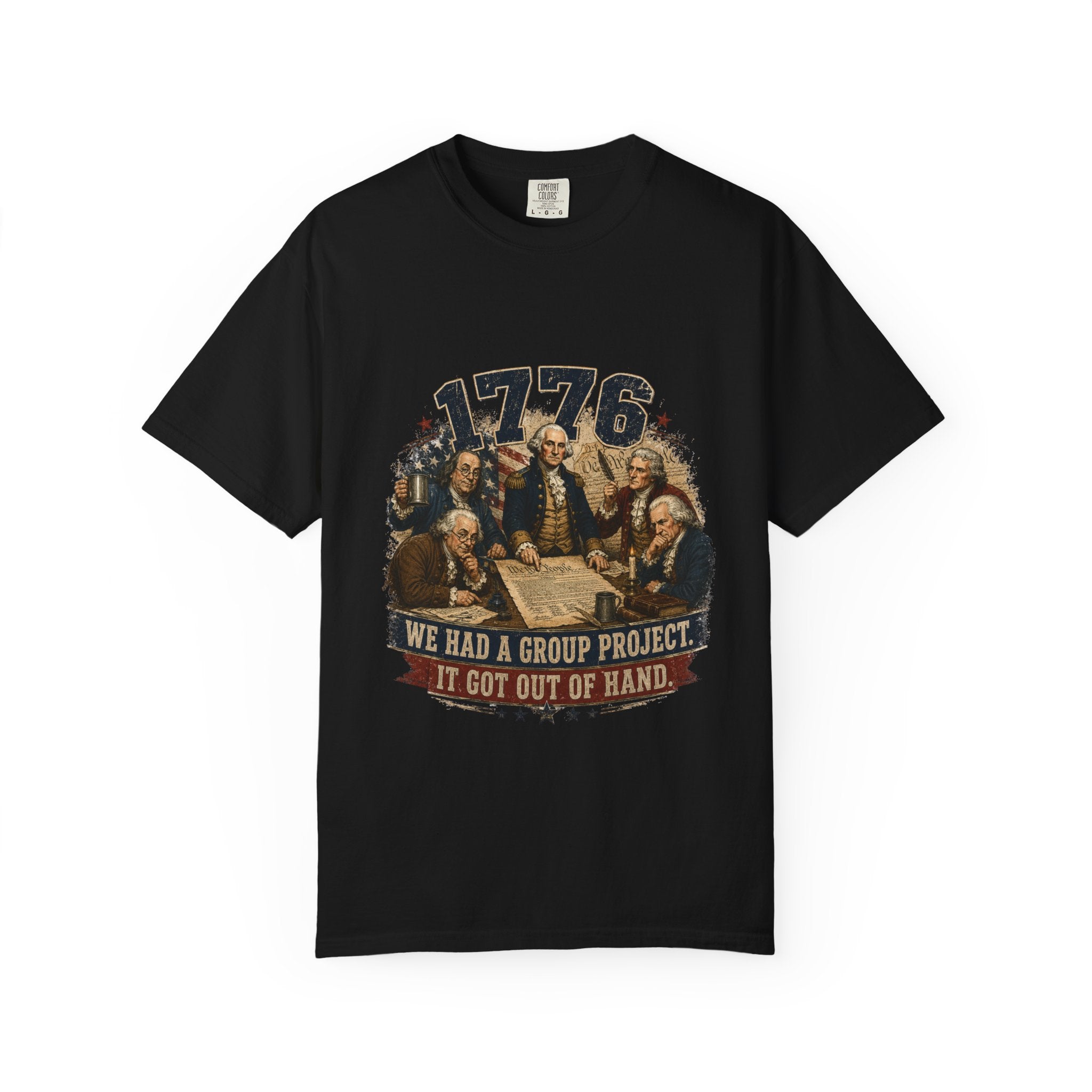 1776 Founding Fathers T-Shirt — "We Had a Group Project, It Got Out of Hand" Patriotic Tee