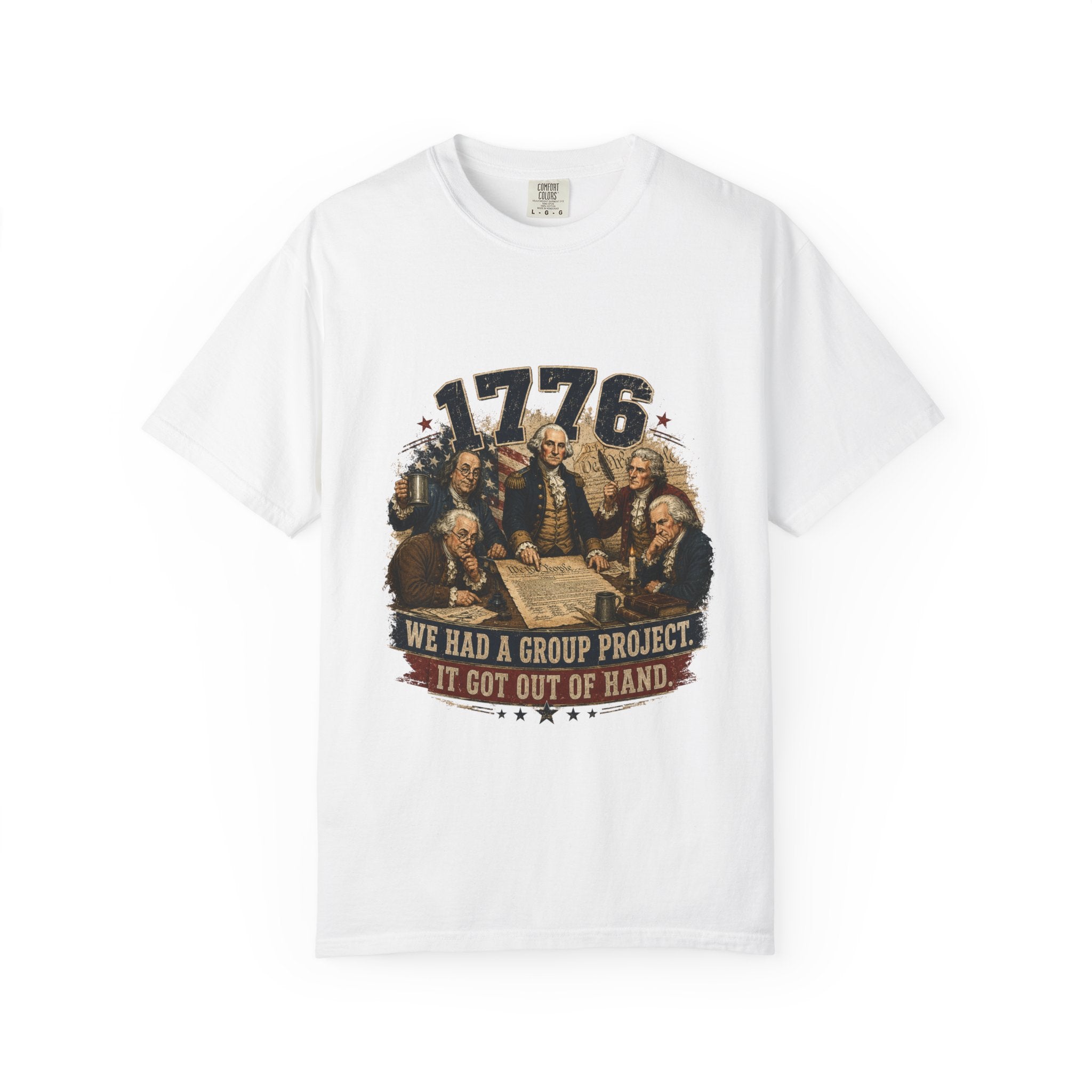 1776 Founding Fathers T-Shirt — "We Had a Group Project, It Got Out of Hand" Patriotic Tee