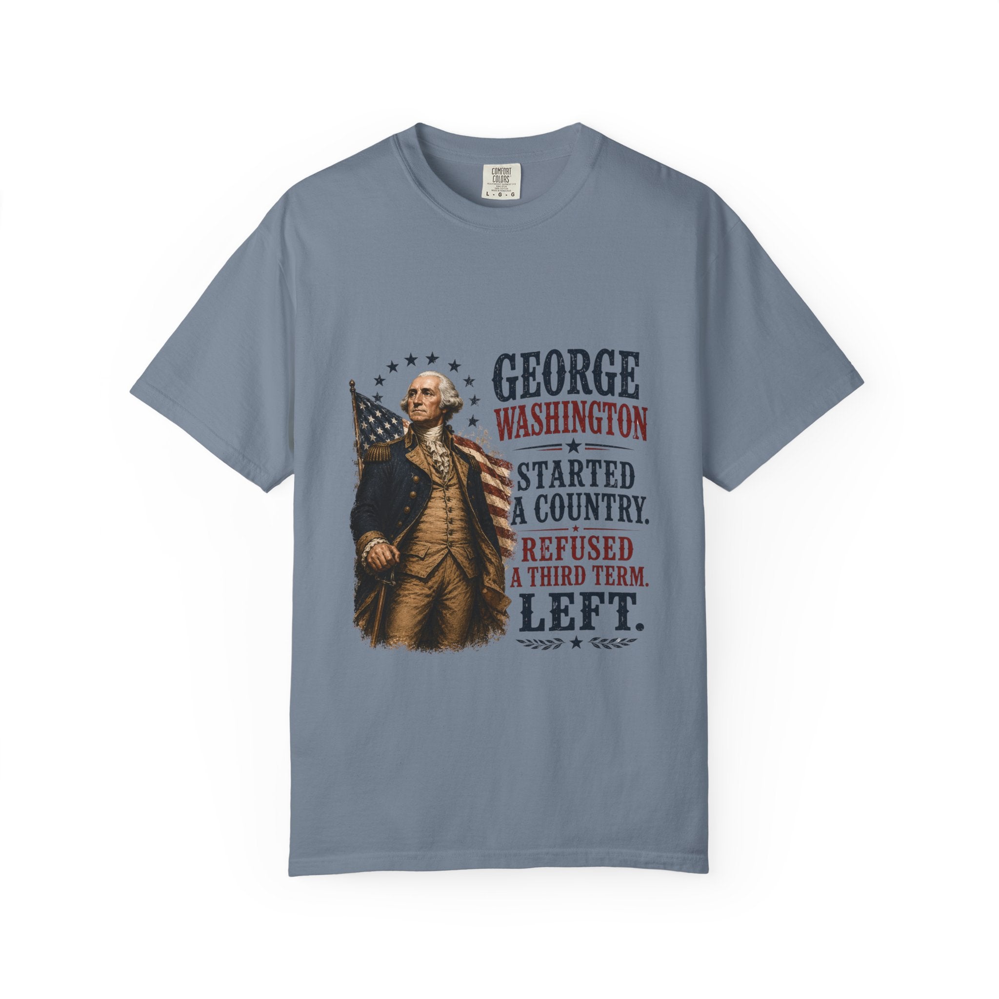 George Washington Patriotic T‑Shirt — “Started a Country, Refused a Third Term”